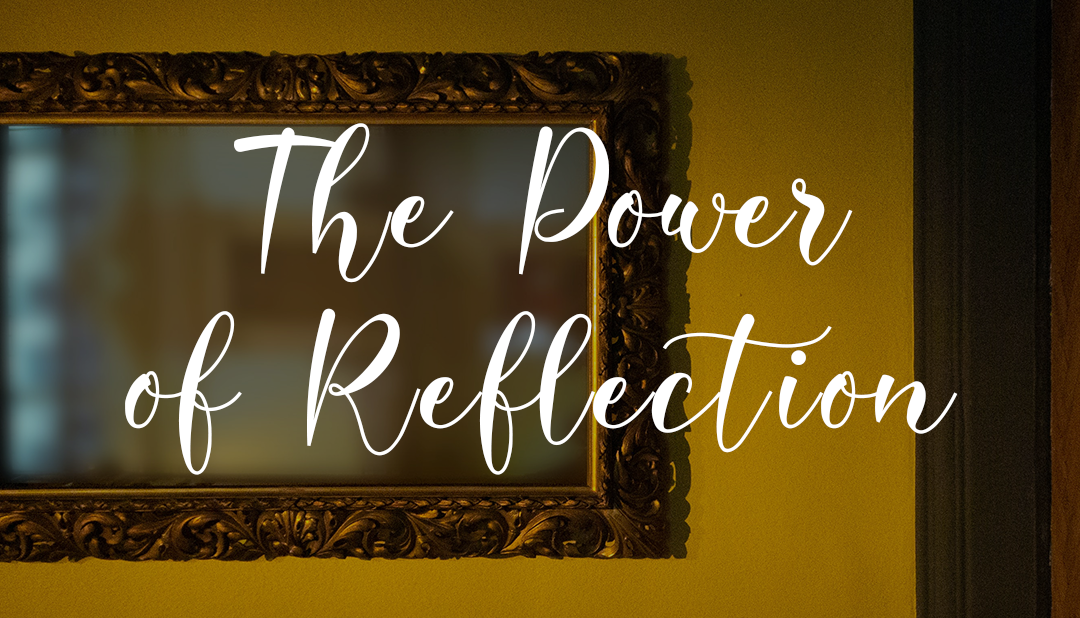 The Power of Reflection by: Hannah Ray